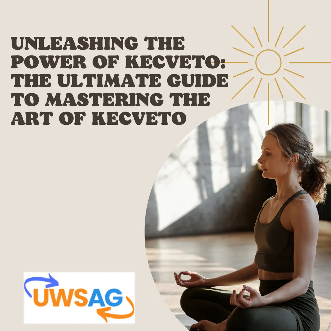 Unleashing the Power of Kecveto: The Ultimate Guide to Mastering the Art of Kecveto