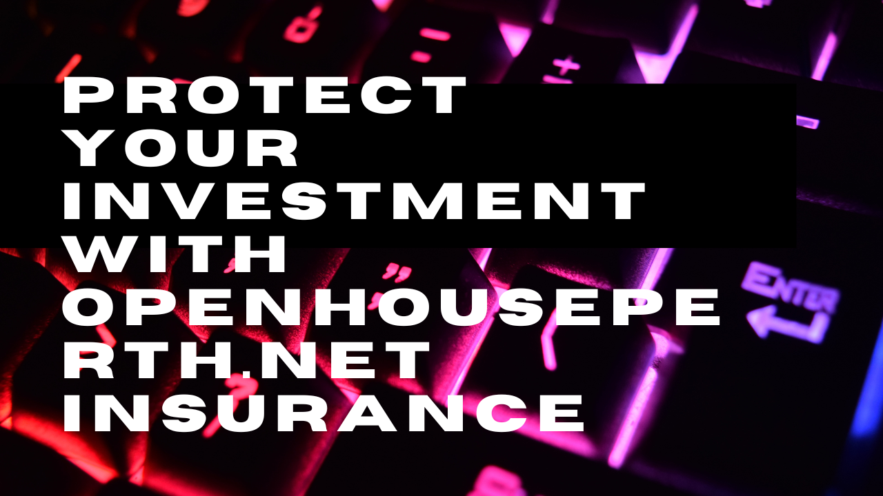 Protect Your Investment with OpenHousePerth.net Insurance: The Ultimate Guide