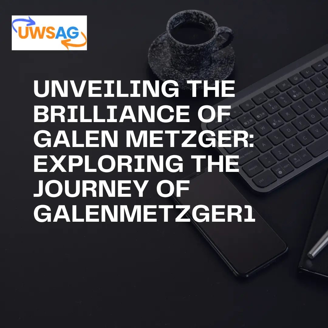 Unveiling the Brilliance of Galen Metzger: Exploring the Journey of galenmetzger1