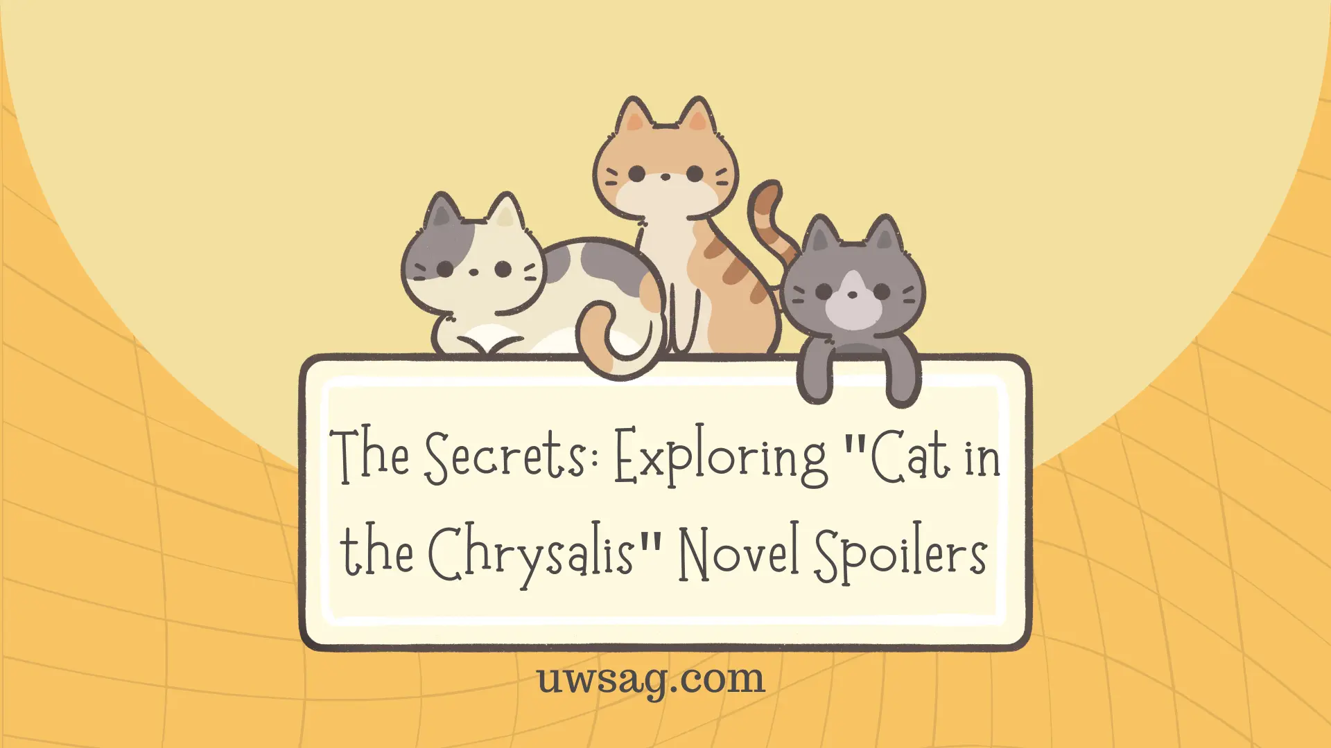 The Secrets: Exploring “Cat in the Chrysalis” Novel Spoilers