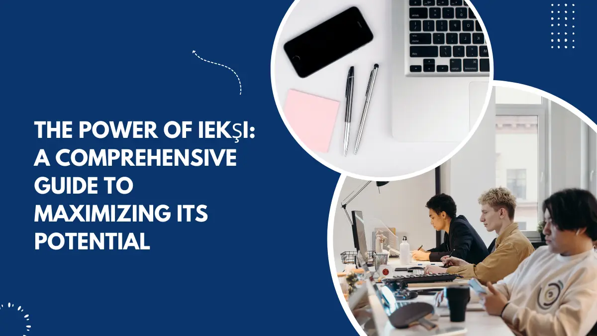 The Power of iekşi: A Comprehensive Guide to Maximizing its Potential
