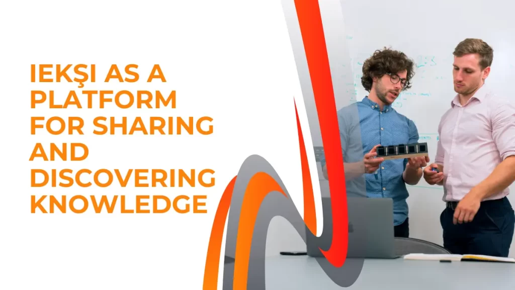 iekşi as a platform for sharing and discovering knowledge