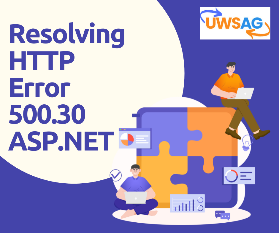 Troubleshooting Guide: Resolving HTTP Error 500.30 – ASP.NET Core App Failed to Start