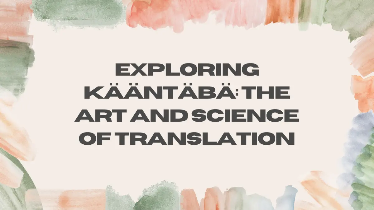 Exploring Kääntäbä: The Art and Science of Translation