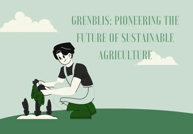 Grenblis: Pioneering the Future of Sustainable Agriculture