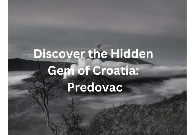 Predovac: Discover the Hidden Gem of Croatia