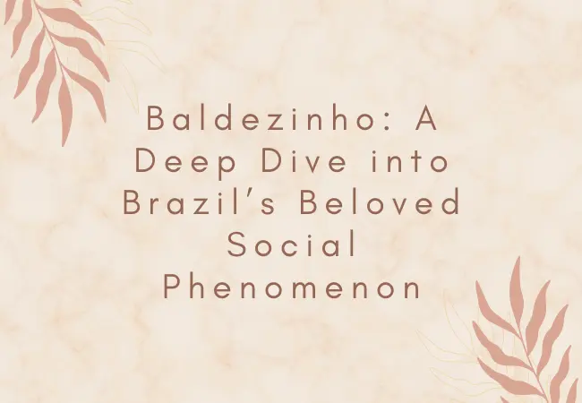 Baldezinho: A Deep Dive into Brazil’s Beloved Social Phenomenon