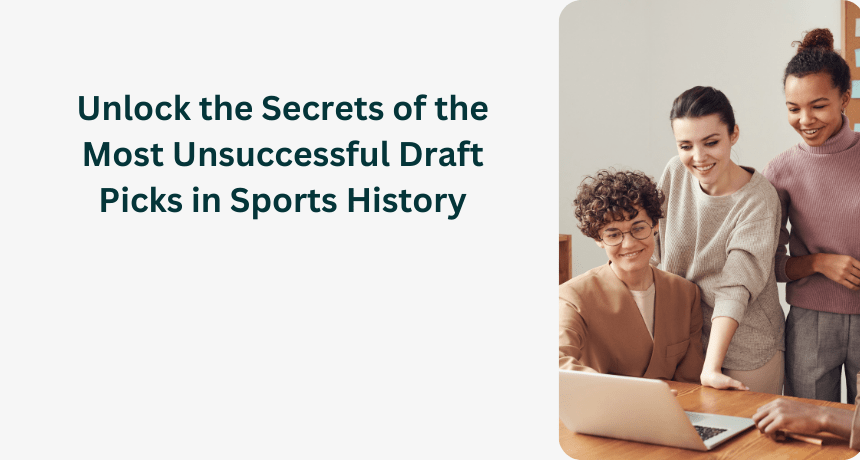 Unlock the Secrets of the Most Unsuccessful Draft Picks in Sports History